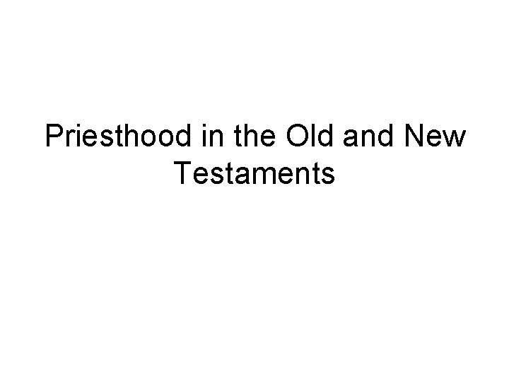 Priesthood in the Old and New Testaments 