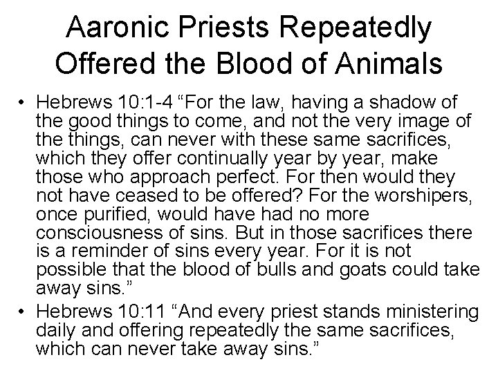 Aaronic Priests Repeatedly Offered the Blood of Animals • Hebrews 10: 1 -4 “For Aaronic Priests Repeatedly Offered the Blood of Animals • Hebrews 10: 1 -4 “For