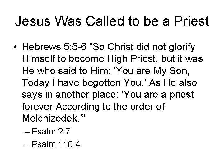 Jesus Was Called to be a Priest • Hebrews 5: 5 -6 “So Christ