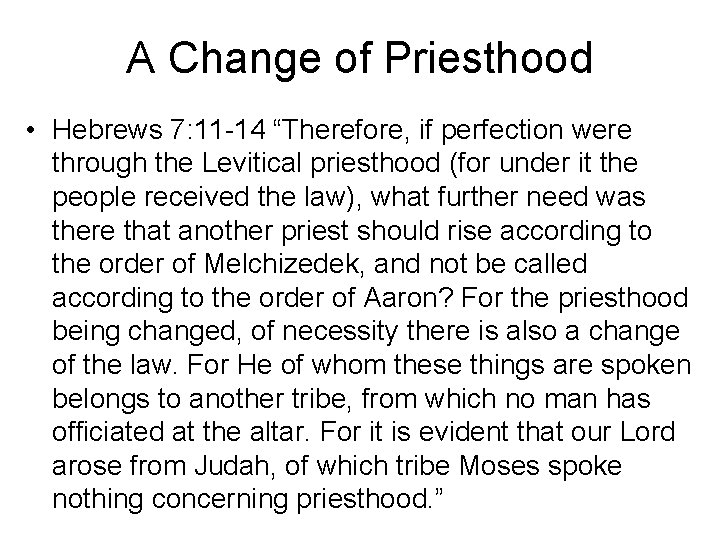 A Change of Priesthood • Hebrews 7: 11 -14 “Therefore, if perfection were through