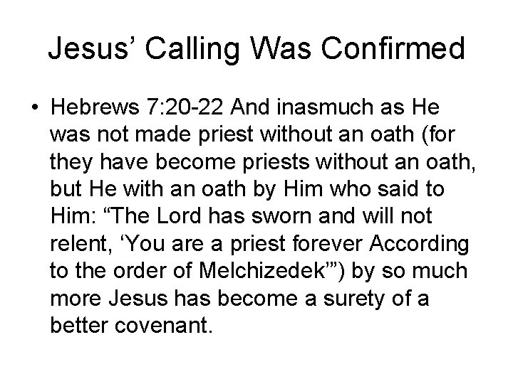 Jesus’ Calling Was Confirmed • Hebrews 7: 20 -22 And inasmuch as He was