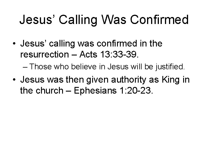 Jesus’ Calling Was Confirmed • Jesus’ calling was confirmed in the resurrection – Acts