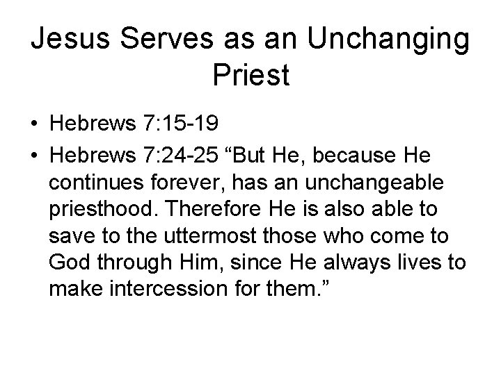 Jesus Serves as an Unchanging Priest • Hebrews 7: 15 -19 • Hebrews 7: