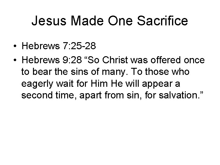 Jesus Made One Sacrifice • Hebrews 7: 25 -28 • Hebrews 9: 28 “So