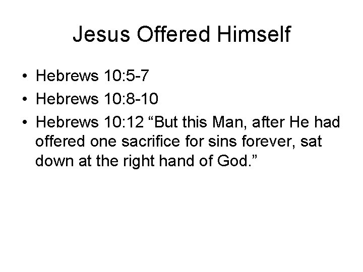 Jesus Offered Himself • Hebrews 10: 5 -7 • Hebrews 10: 8 -10 •