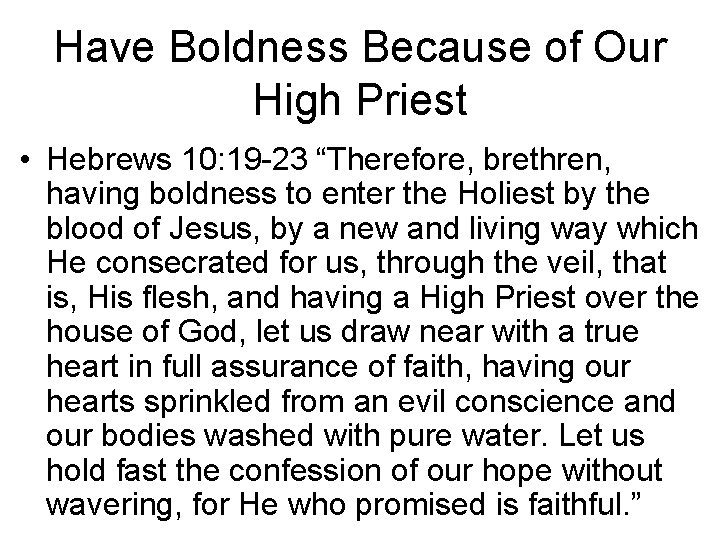 Have Boldness Because of Our High Priest • Hebrews 10: 19 -23 “Therefore, brethren,