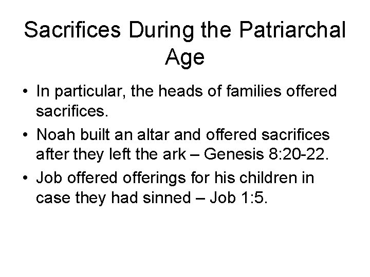 Sacrifices During the Patriarchal Age • In particular, the heads of families offered sacrifices.