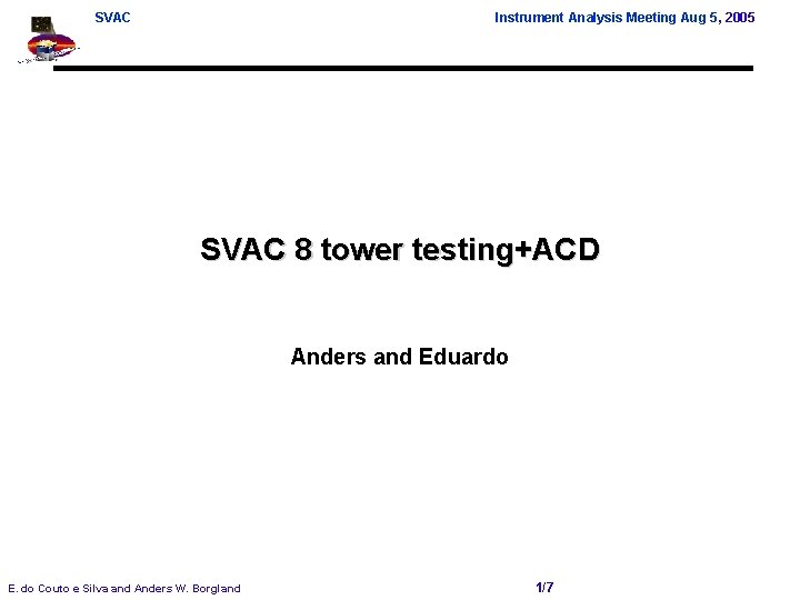 SVAC Instrument Analysis Meeting Aug 5, 2005 SVAC 8 tower testing+ACD Anders and Eduardo