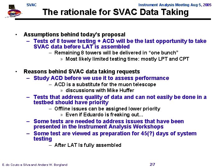 SVAC • Instrument Analysis Meeting Aug 5, 2005 The rationale for SVAC Data Taking