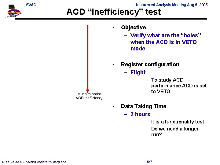 SVAC Instrument Analysis Meeting Aug 5, 2005 ACD “Inefficiency” test • Objective – Verify