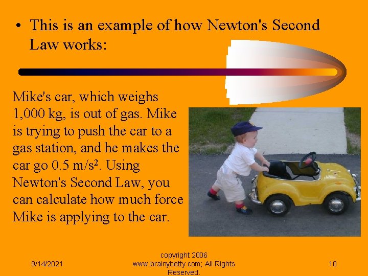  • This is an example of how Newton's Second Law works: Mike's car,