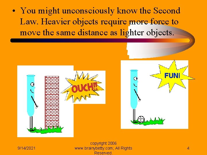  • You might unconsciously know the Second Law. Heavier objects require more force