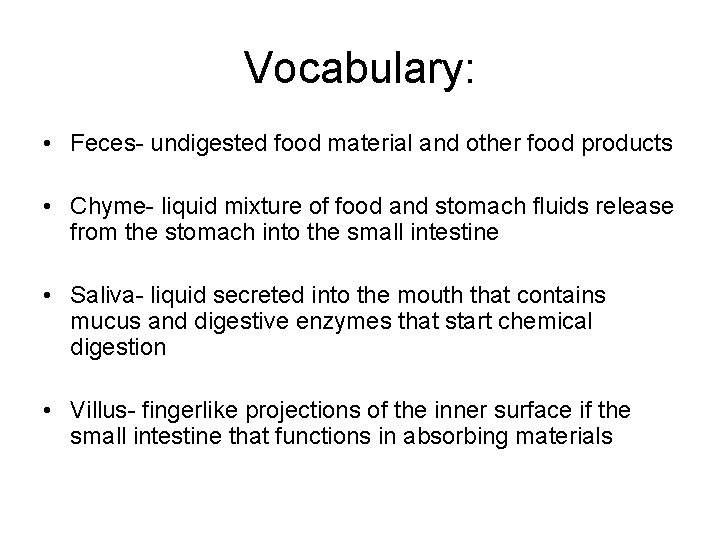 Vocabulary: • Feces- undigested food material and other food products • Chyme- liquid mixture