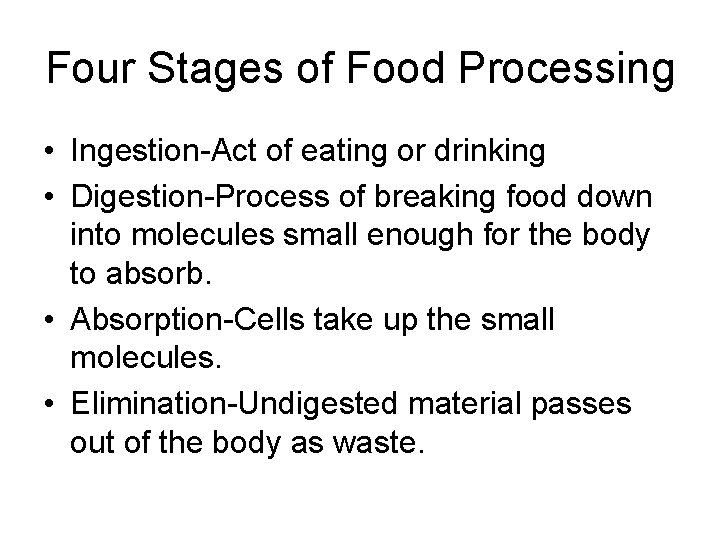 Four Stages of Food Processing • Ingestion-Act of eating or drinking • Digestion-Process of