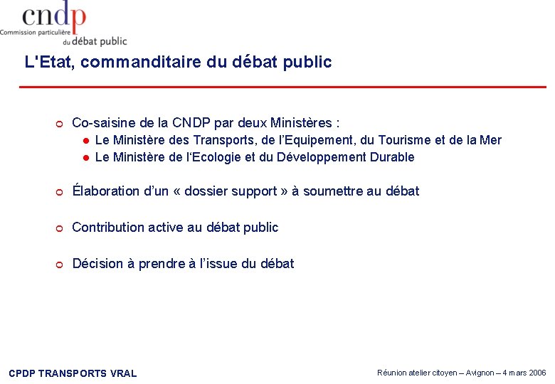 L'Etat, commanditaire du débat public Co-saisine de la CNDP par deux Ministères : Le
