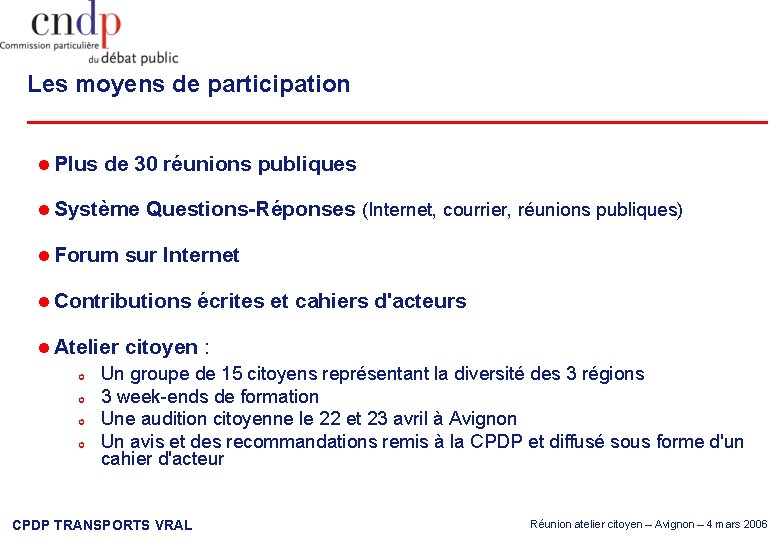 Les moyens de participation Plus de 30 réunions publiques Système Questions-Réponses (Internet, courrier, réunions