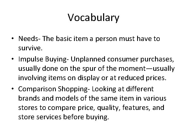 Vocabulary • Needs- The basic item a person must have to survive. • Impulse