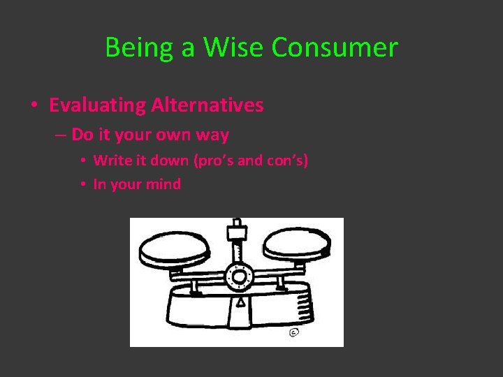 Being a Wise Consumer • Evaluating Alternatives – Do it your own way •