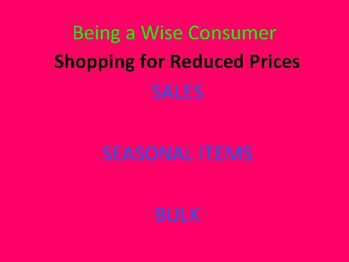Being a Wise Consumer Shopping for Reduced Prices SALES SEASONAL ITEMS BULK 