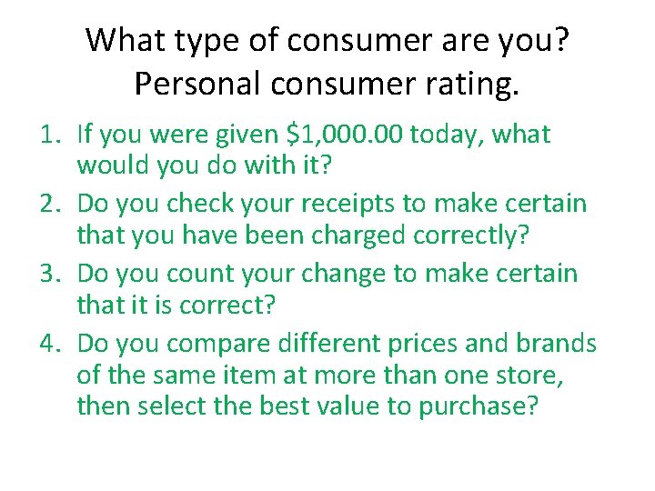What type of consumer are you? Personal consumer rating. 1. If you were given