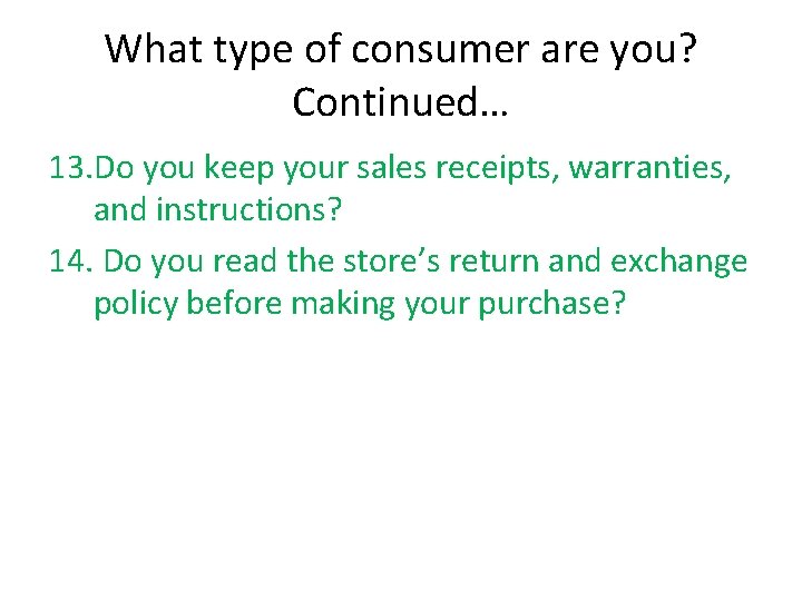 What type of consumer are you? Continued… 13. Do you keep your sales receipts,