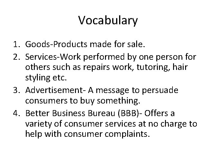 Vocabulary 1. Goods-Products made for sale. 2. Services-Work performed by one person for others