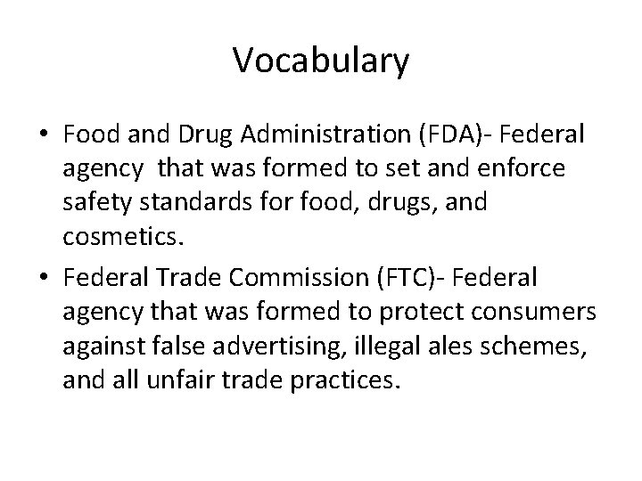 Vocabulary • Food and Drug Administration (FDA)- Federal agency that was formed to set