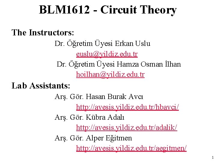 BLM 1612 - Circuit Theory The Instructors: Dr. Öğretim Üyesi Erkan Uslu euslu@yildiz. edu.