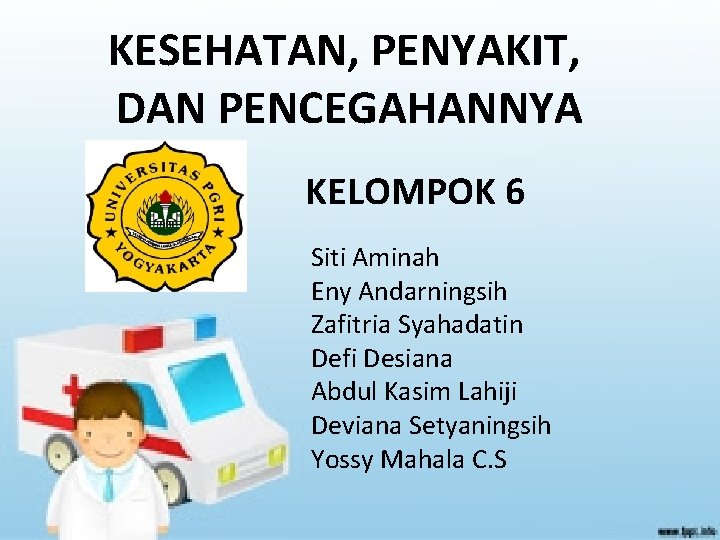KESEHATAN, PENYAKIT, DAN PENCEGAHANNYA KELOMPOK 6 Siti Aminah Eny Andarningsih Zafitria Syahadatin Defi Desiana