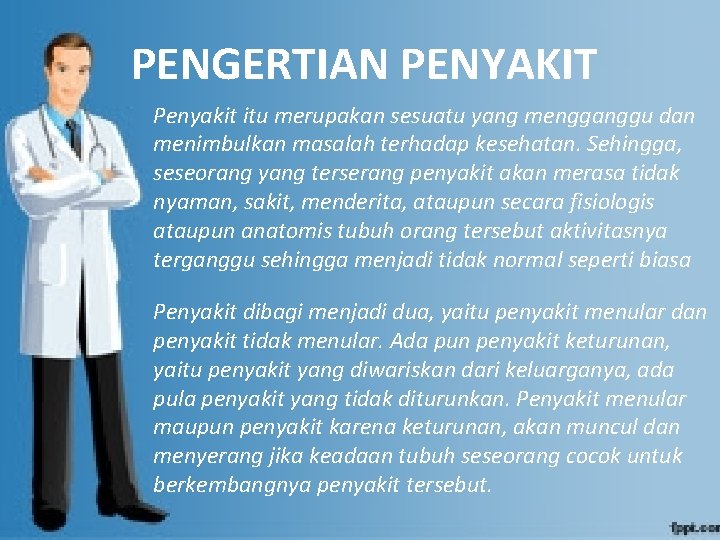 PENGERTIAN PENYAKIT Penyakit itu merupakan sesuatu yang mengganggu dan menimbulkan masalah terhadap kesehatan. Sehingga,