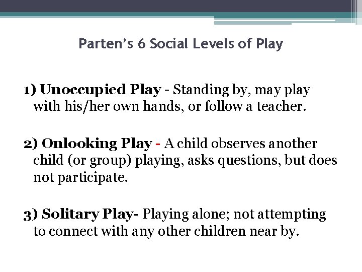 Parten’s 6 Social Levels of Play 1) Unoccupied Play - Standing by, may play