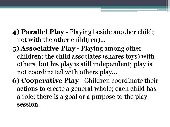 4) Parallel Play - Playing beside another child; not with the other child(ren)… 5)