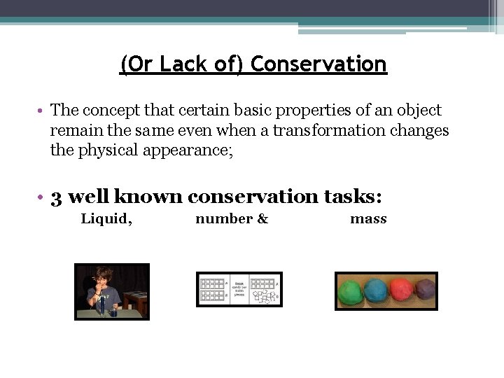 (Or Lack of) Conservation • The concept that certain basic properties of an object
