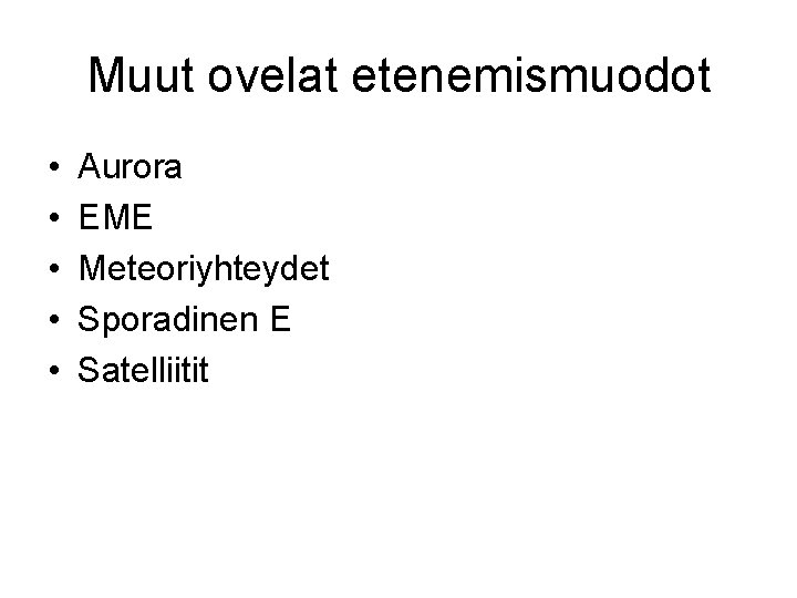 Muut ovelat etenemismuodot • • • Aurora EME Meteoriyhteydet Sporadinen E Satelliitit 