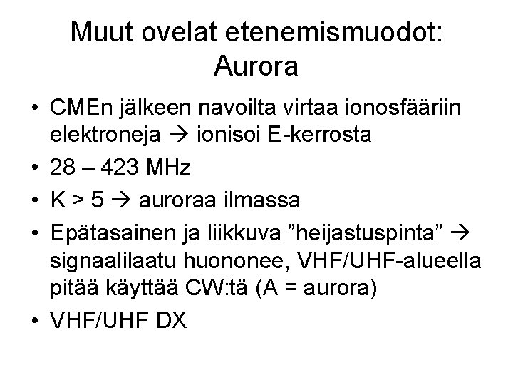 Muut ovelat etenemismuodot: Aurora • CMEn jälkeen navoilta virtaa ionosfääriin elektroneja ionisoi E-kerrosta •