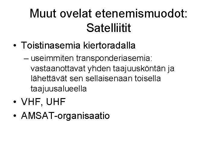 Muut ovelat etenemismuodot: Satelliitit • Toistinasemia kiertoradalla – useimmiten transponderiasemia: vastaanottavat yhden taajuusköntän ja