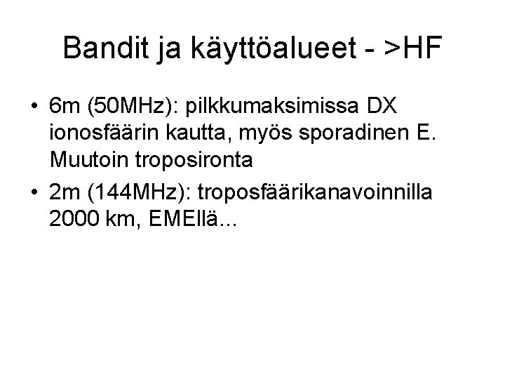 Bandit ja käyttöalueet - >HF • 6 m (50 MHz): pilkkumaksimissa DX ionosfäärin kautta,