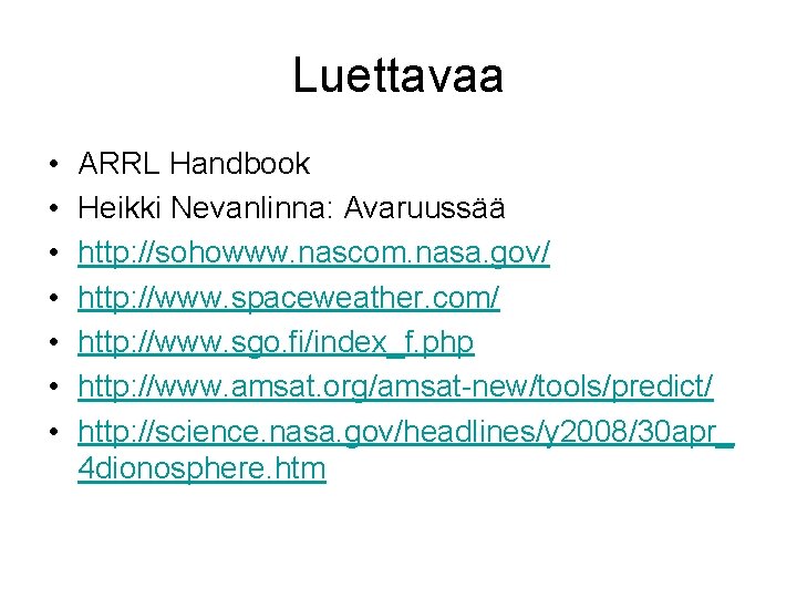 Luettavaa • • ARRL Handbook Heikki Nevanlinna: Avaruussää http: //sohowww. nascom. nasa. gov/ http: