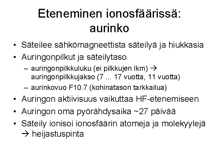 Eteneminen ionosfäärissä: aurinko • Säteilee sähkömagneettista säteilyä ja hiukkasia • Auringonpilkut ja säteilytaso –