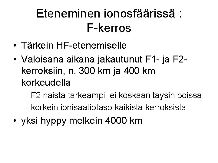 Eteneminen ionosfäärissä : F-kerros • Tärkein HF-etenemiselle • Valoisana aikana jakautunut F 1 -