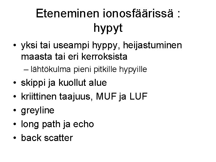 Eteneminen ionosfäärissä : hypyt • yksi tai useampi hyppy, heijastuminen maasta tai eri kerroksista