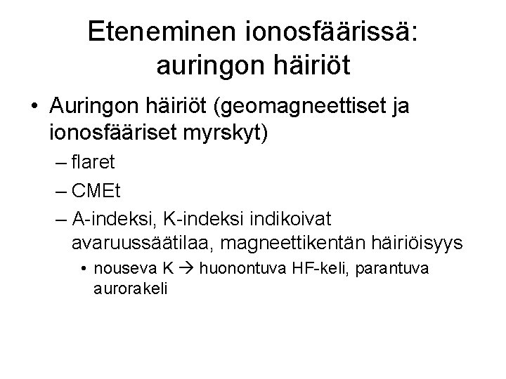 Eteneminen ionosfäärissä: auringon häiriöt • Auringon häiriöt (geomagneettiset ja ionosfääriset myrskyt) – flaret –