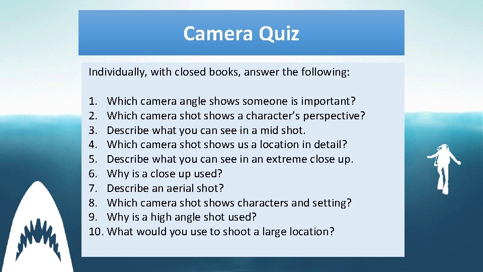 Camera Quiz Individually, with closed books, answer the following: 1. Which camera angle shows