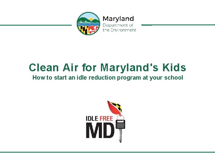 Clean Air for Maryland's Kids How to start an idle reduction program at your
