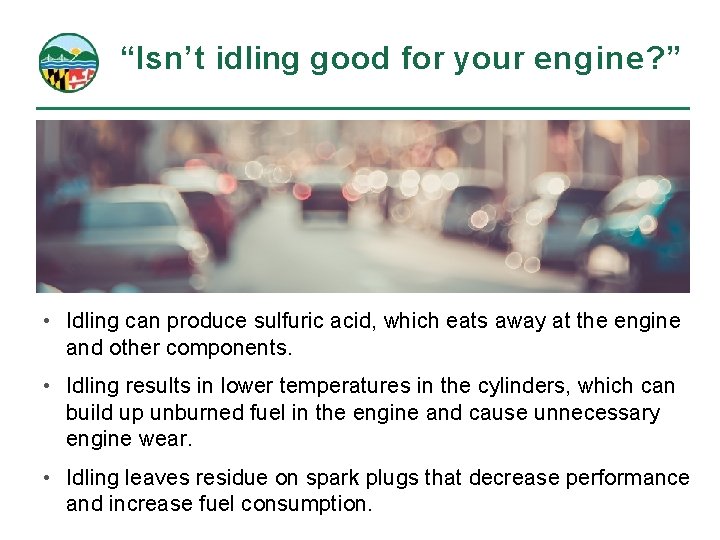 “Isn’t idling good for your engine? ” • Idling can produce sulfuric acid, which