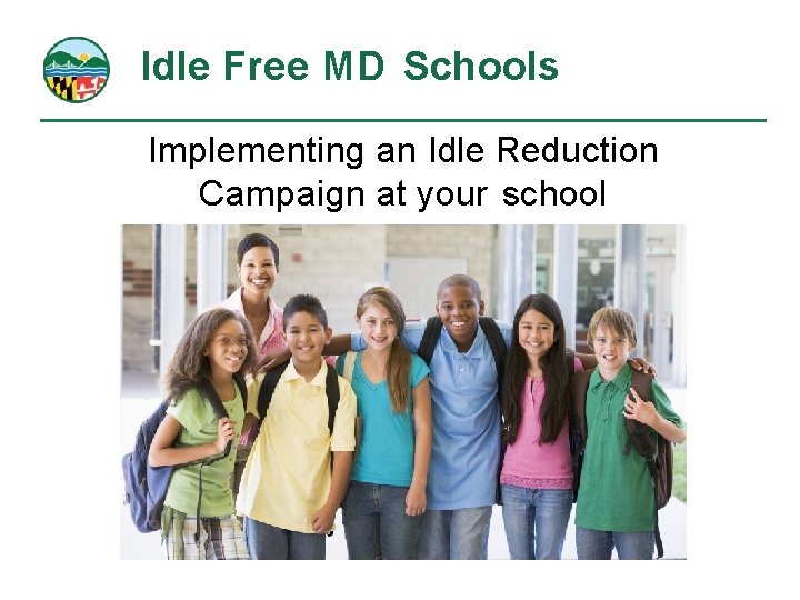 Idle Free MD Schools Implementing an Idle Reduction Campaign at your school 
