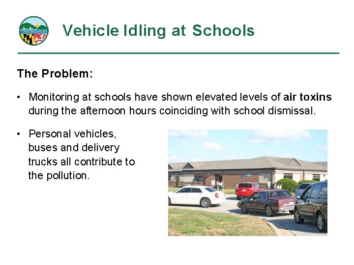 Vehicle Idling at Schools The Problem: • Monitoring at schools have shown elevated levels