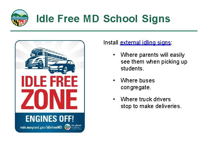 Idle Free MD School Signs Install external idling signs: • Where parents will easily