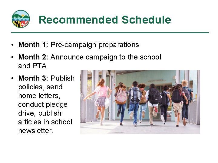 Recommended Schedule • Month 1: Pre-campaign preparations • Month 2: Announce campaign to the