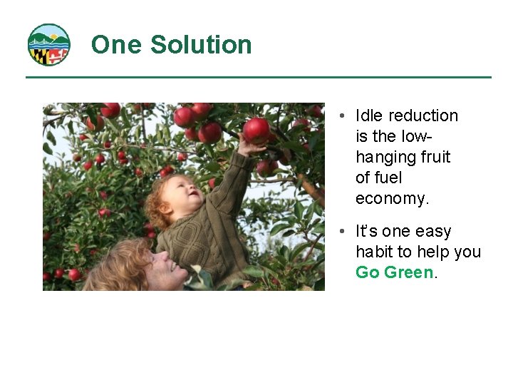 One Solution • Idle reduction is the lowhanging fruit of fuel economy. • It’s